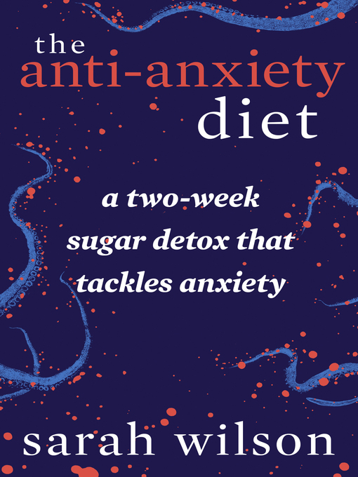 Title details for The Anti-Anxiety Diet by Sarah Wilson - Wait list
